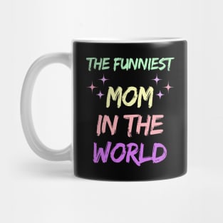 The Funniest Mom in the world Mothers day 2024 Mug